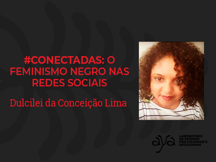 CONECTADAS: O FEMINISMO NEGRO NAS REDES SOCIAIS – Dulcilei da Conceição Lima