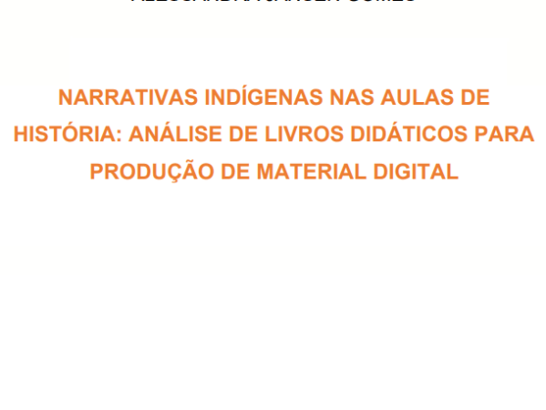 NARRATIVAS INDÍGENAS NAS AULAS DEHISTÓRIA: ANÁLISE DE LIVROS DIDÁTICOS PARAPRODUÇÃO DE MATERIAL&nbsp;DIGITAL