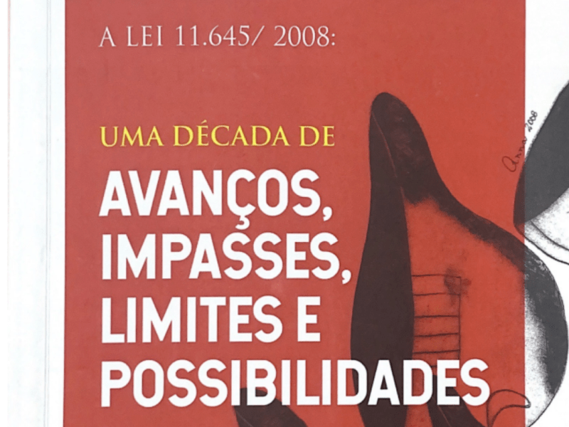 A Lei 11.645/2008 Uma Década de Avaços, Impasses, Limites e&nbsp;Possibilidades