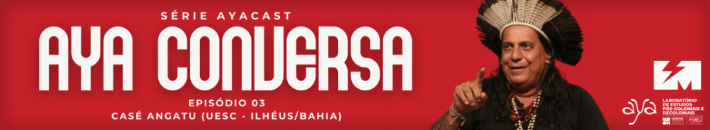 AYA Conversa episódio 3 – Casé&nbsp;Angatu