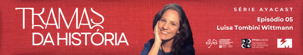 Tramas da História episódio 5 – Luisa Tombini&nbsp;Wittmann