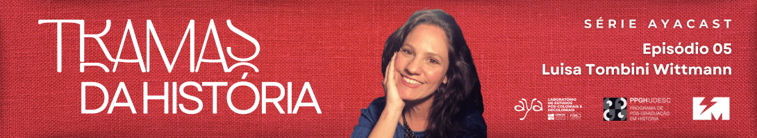 Tramas da História episódio 5 – Luisa Tombini&nbsp;Wittmann