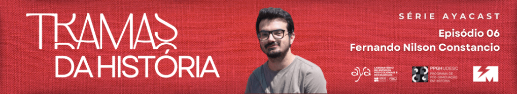 Tramas da História episódio 6 – Fernando Nilson&nbsp;Constancio