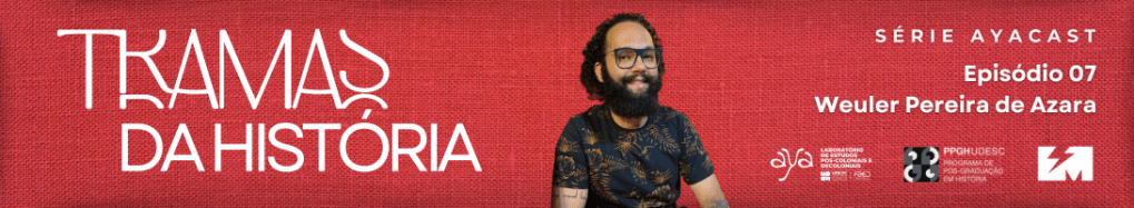 Tramas da História episódio 7 – Weuler Pereira de&nbsp;Azara